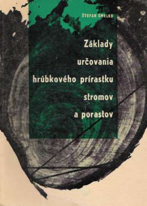 ZÁKLADY URČOVANIA HRÚBKOVÉHO PRÍRASTKU STROMOV... - Šmelko Štefan