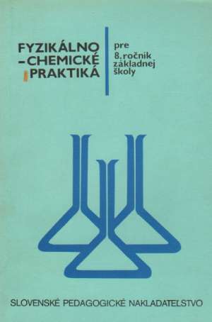 FYZIKÁLNO-CHEMICKÉ PRAKTIKÁ PRE 8. ROČNÍK ZŠ - Kolektív autorov