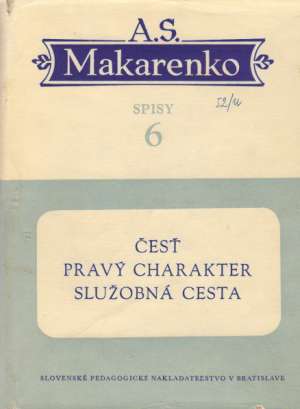 SPISY 6 - ČESŤ, PRAVÝ CHARAKTER, SLUŽOBNÁ CESTA - Makarenko Anton Semenovič