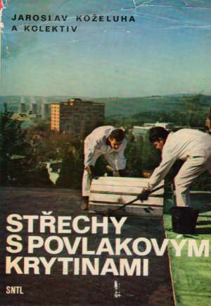 STŘECHY S POVLAKOVÝMI KRYTINAMI - Koželuha J. a kol.
