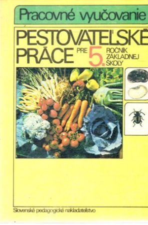 Pestovateľské práce pre 5. ročník základnej školy - Milec Andrej a kolektív