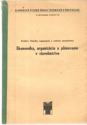 Ekonomika, organizácia a plánovanie v stavebníctve - Kolektív autorov