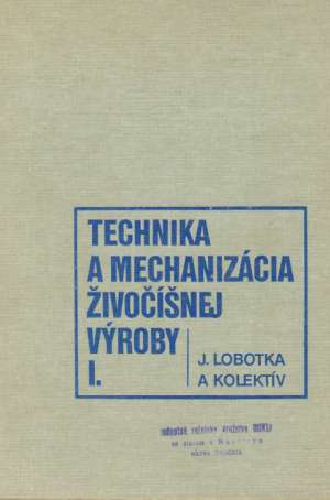 TECHNIKA A MECHANIZÁCIA ŽIVOČÍŠNEJ VÝROBY I. - Lobotka J. a kolektív