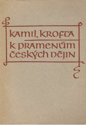 K PRAMENÚM ČESKÝCH DĚJIN - Krofta K.