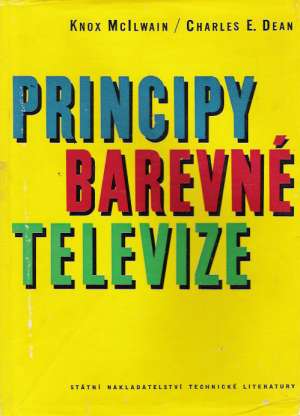 PRINCIPY BAREVNÉ TELEVIZE - McIlwain Knox, Dean Charles E.