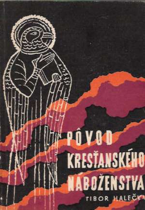 PôVOD KRESŤANSKÉHO NÁBOŽENSTVA - Halečka Tibor