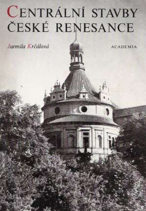 CENTRÁLNÍ STAVBY ČESKÉ RENESANCE - Krčálová Jarmila