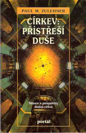 CÍRKEV: PŘÍSTŘEŠÍ DUŠE - Zulehner P.M.