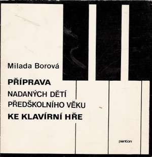 PŘÍPRAVA NADANÝCH DĚTÍ PŘEDŠKOLNÍHO VĚKU KE KLAVÍRNÍ H - Borová Milada