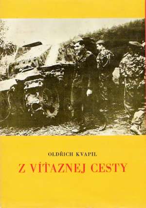 Z VÍŤAZNEJ CESTY - DRUHÝ PRÁPOR V KARPATOCH - Kvapil O.