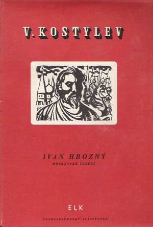 IVAN HROZNÝ - MOSKEVSKÉ TAŽENÍ - Kostylev V.