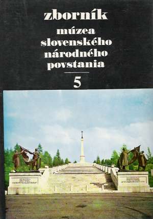 ZBORNÍK MÚZEA SLOVENSKÉHO NÁRODNÉHO POVSTANIA 5. - Kolektív autorov