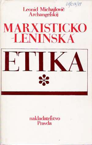 MARXISTICKO - LENINSKÁ ETIKA - Archangeľskij L.M.