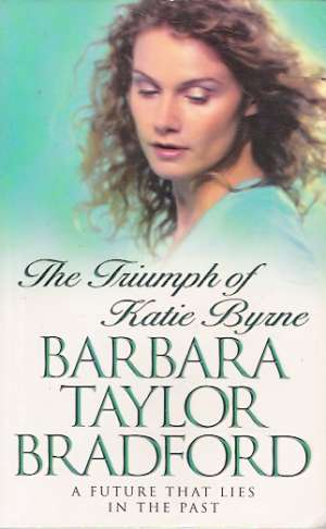 THE TRIUMPH OF KATIE BYRNE - Bradford Barbara Taylor