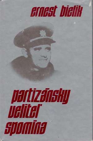 PARTIZÁNSKY VELITEĽ SPOMÍNA - Bielik E.