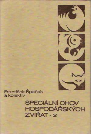 SPECIÁLNÍ CHOV HOSPODÁŘSKÝCH ZVÍŘAT - 2 - Špaček F. a kol.