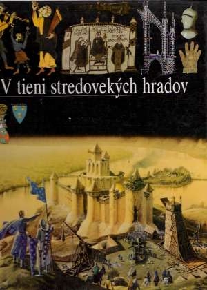 V TIENI STREDOVEKÝCH HRADOV - Dutour T. a kol.