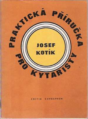 PRAKTICKÁ PŘÍRUČKA PRO KYTARISTY - Kotík J.