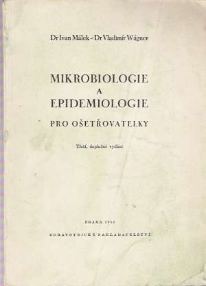 MIKROBIOLOGIE A EPIDEMIOLOGIE PRO OŠETŘOVATELKY - Málek/Wágner