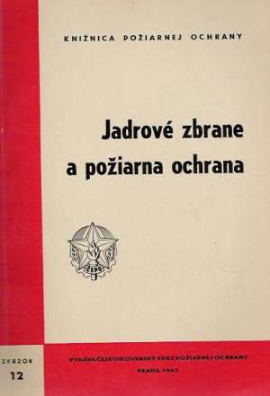 JADROVÉ ZBRANE A POŽIARNA OCHRANA - Kolektív autorov