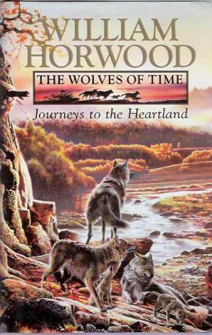 THE WOLVES OF TIME I. - JOURNEYS TO THE HEARTLAND - Horwood William