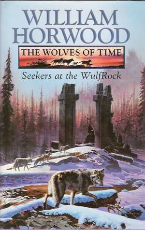 THE WOLVES OF TIME II. - SEEKERS AT THE WULFROCK - Horwood William