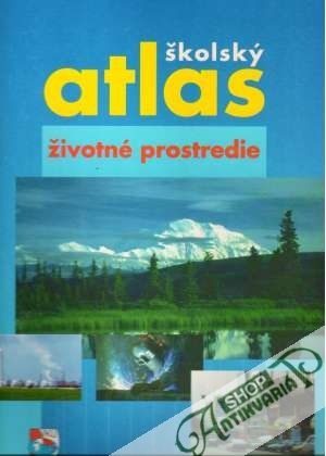 Školský atlas - Životné prostredie - Kolektív autorov