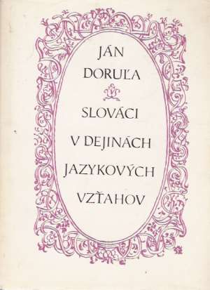 SLOVÁCI V DEJINÁCH JAZYKOVÝCH VZŤAHOV - Doruľa J.