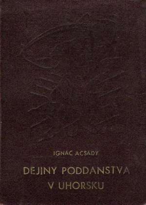 DEJINY PODDANSTVA V UHORSKU - Acsády Ignác