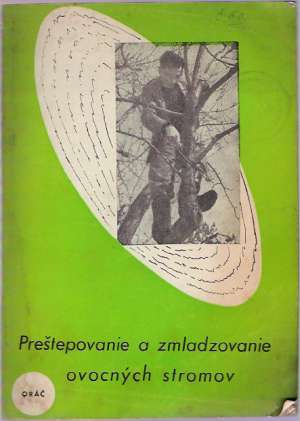 PREŠTEPOVANIE A ZMLADZOVANIE OVOCNÝCH STROMOV - Jablonský A.