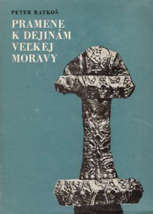 PRAMENE K DEJINÁM VEĽKEJ MORAVY - Ratkoš P.