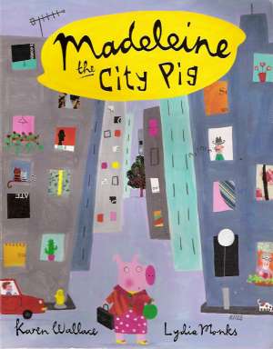MADELEINE THE CITY PIG - Wallace K.