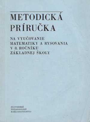 METODICKÁ PRÍRUČKA NA VYUČOVANIE MATEMATIKY A RYSOVANIA - Kolektív autorov