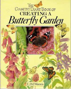THE COUNTRY DIARY BOOK OF CREATING BUTTERFLY GARDE - Warren E.J.M.,