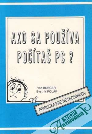 Ako sa používa počítač PC? - Burger Ivan a kolektív