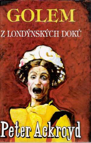 GOLEM Z LONDÝNSKÝCH DOKÚ - Ackroyd Peter