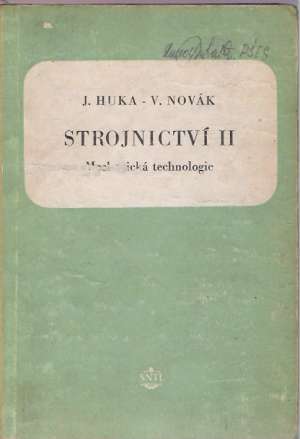 STROJNICTVÍ II. - MECHANICKÁ TECHNOLOGIE - Huka/Novák