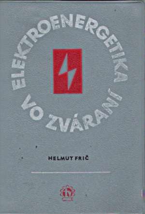 ELEKTROENERGETIKA VO ZVÁRANÍ - Frič Helmut