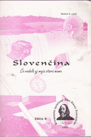 SLOVENČINA - ČO VEDELA AJ MOJA STARÁ MAMA - Rozina V. a kol.