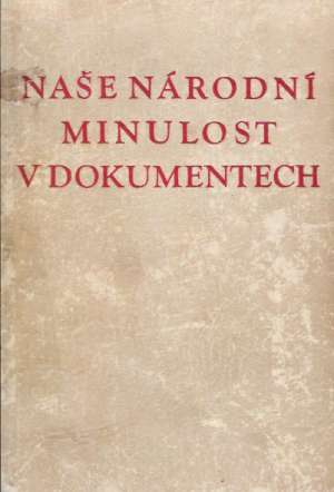 NAŠE NÁRODNÍ MINULOST V DOKUMENTECH I. DÍL - Husa V.