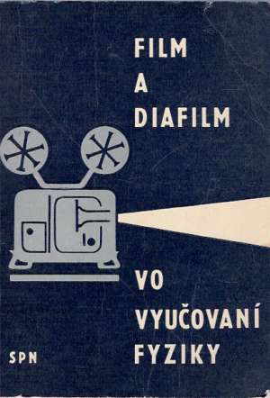 FILM A DIAFILM VO VYUČOVANÍ FYZIKY - Kolektív autorov