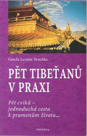 PĚT TIBEŤANÚ V PRAXI - Teschke G.L.