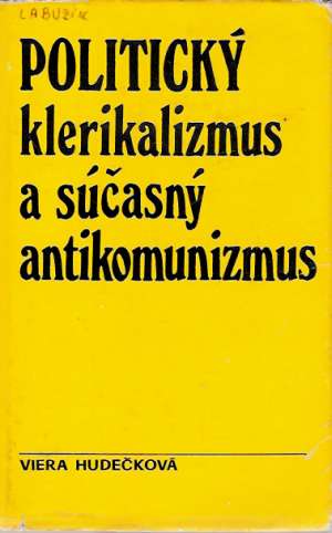 POLITICKÝ KLERIKALIZMUS A SÚČASNÝ ANTIKOMUNIZMUS - Hudečková Viera