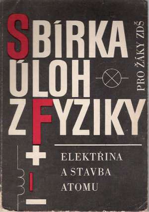 SBÍRKA ÚLOH Z FYZIKY - ELEKTŘINA A STAVBA ATOMU - Novotný J.