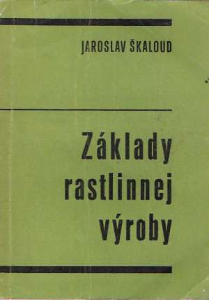 ZÁKLADY RASTLINNEJ VÝROBY - Škaloud J.