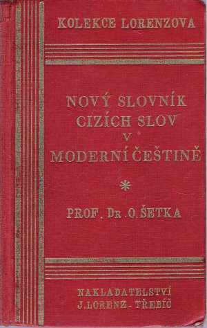NOVÝ SLOVNÍK CIZÍCH SLOV V MODERNÍ ČEŠTINĚ - Šetka O.
