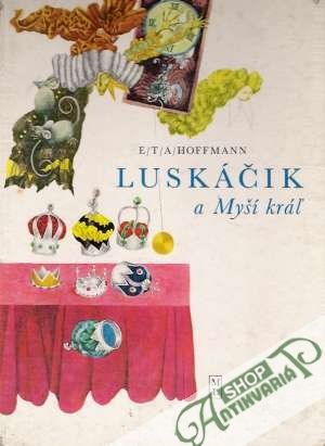 Luskáčik a Myší kráľ - Hoffmann Ernst Theodor Amadeus