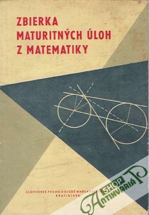 Zbierka maturitných úloh z matematiky - Kolektív autorov