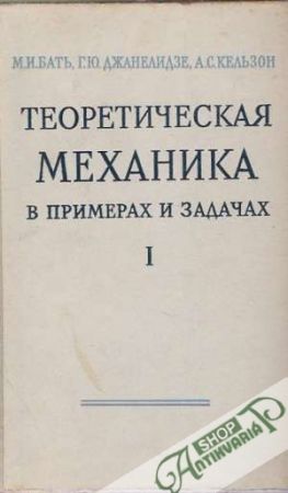 Teoretičeskaja mechanika v primerach a zadačach /I.- II./ - Bať M.I./Džanelydze G.Ju