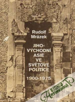 Jihovýchodní Asie ve světové politice 1900-1975 - Mrázek Rudolf
